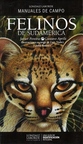 Felinos De Sudamérica, De Javier Pereira; Gustavo Aprile. Editorial Londaiz Laborde Ediciones En Español