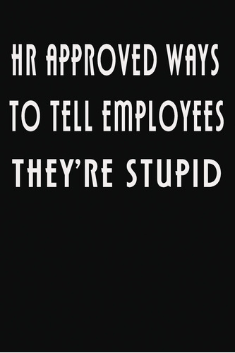 Libro: Hr Approved Ways To Tell Employees Theyøre Stupid: