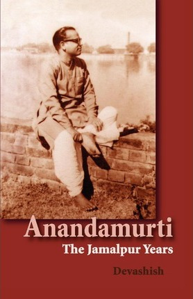 Libro Anandamurti : The Jamalpur Years - Devashish Donald...