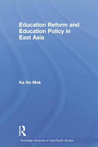Education Reform And Education Policy In East Asia, De Mok, Ka-ho. Editorial Routledge, Tapa Blanda En Inglés
