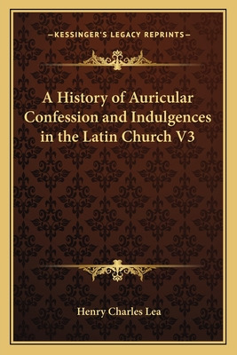 Libro A History Of Auricular Confession And Indulgences I...