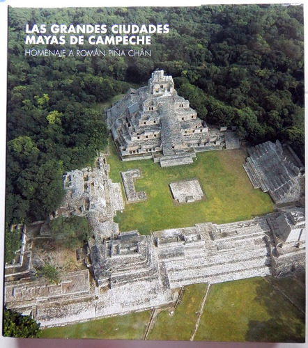 Las Grandes Ciudades Mayas De Campeche Homenaje A Piña Chan