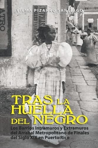 Tras La Huella Del Negro Los Barrios Intramuros Y.., De Pizarro Santiago, Vilma  G.. Editorial Independently Published En Español