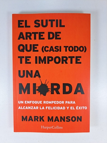 Imagen 1 de 1 de El Sutil Arte De Que (casi Todo) Te Importe Una Mierda
