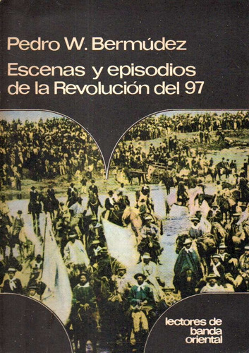 Escenas Y Episodios De La Revolucion Del 97 Pedro Bermudez 