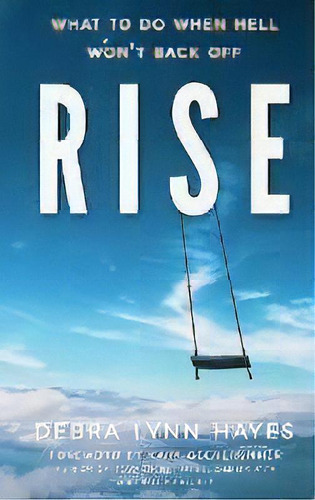 Rise : What To Do When Hell Won't Back Off, De Debra Lynn Hayes. Editorial Author Academy Elite, Tapa Dura En Inglés