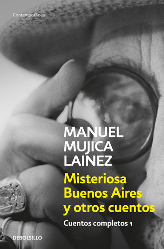 Cuentos Completos 1: Misteriosa Buenos Aires Y Otros Cuentos, De Manuel Mujica Lainez. Serie Cuentos Completos, Vol. 1. Editorial Debolsillo, Tapa Blanda, Edición 1 En Español, 2023