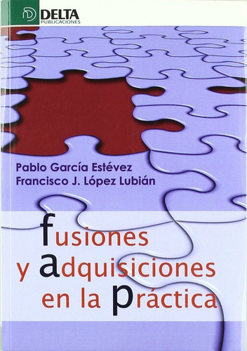 Fusiones y adquisiones en la prÃÂ¡ctica, de García Estevez, Pablo. Editorial Delta Publicaciones, tapa blanda en español