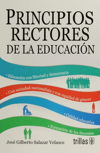 Principios Rectores De La Educación, De Salazar Velasco, Jose Gilberto., Vol. 1. Editorial Trillas, Tapa Blanda En Español, 2015