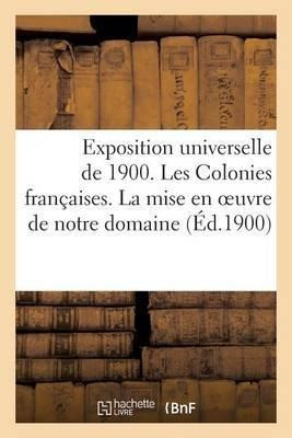 Exposition Universelle De 1900. Les Colonies Francaises. ...