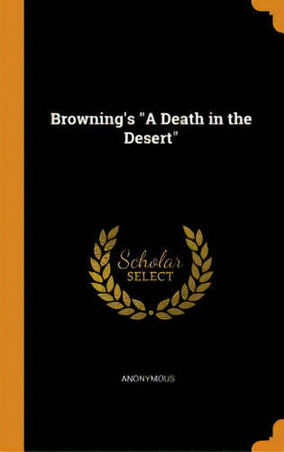 Browning's A Death In The Desert, De Anonymous. Editorial Franklin Classics, Tapa Dura En Inglés