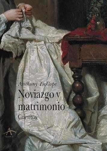 Noviazgo Y Matrimonio. Trollope, Anthony