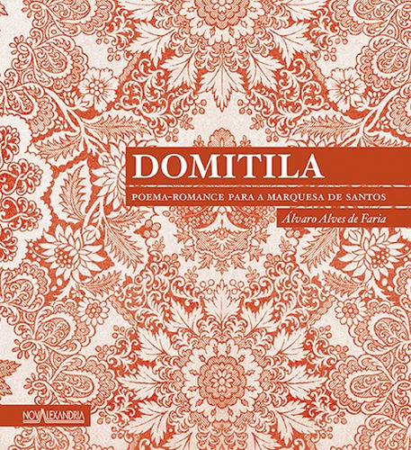 Domitila - Poema-romance para a Marquesa de Santos, de Faria, Álvaro Alves de. Editora Nova Alexandria Ltda, capa dura em português, 2012
