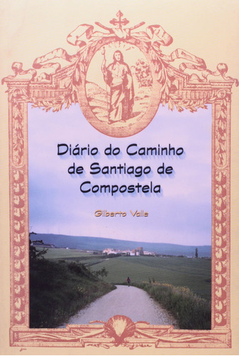 Diário Do Caminho De Santiago De Compostela - Gilberto Valle