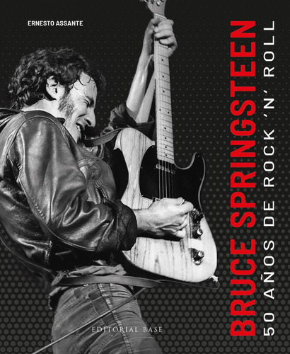 Bruce Springsteen: 50 Años De Rock N' Roll, De Assante, Ernesto., Vol. 1. Editorial Base, Tapa Blanda En Español, 2024