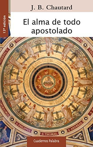 El Alma De Todo Apostolado: 46 (cuadernos Palabra)