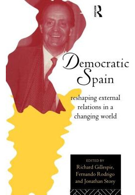 Libro Democratic Spain: Reshaping External Relations In A...