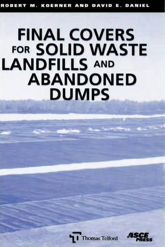 Final Covers For Solid Waste Landfils And Abandoned Dumps, De David E. Daniel. Editorial American Society Of Civil Engineers, Tapa Dura En Inglés