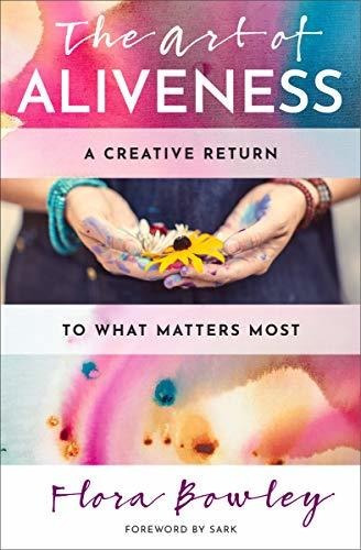 Book : The Art Of Aliveness A Creative Return To What...