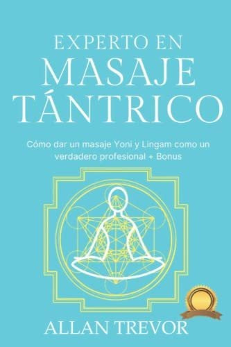 Libro : Experto En Masaje Tantrico Como Dar Un Masaje Yoni 