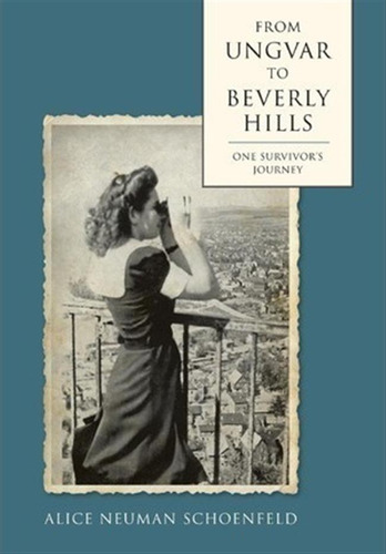 From Ungvar To Beverly Hills - Alice Neuman Schoenfeld (h...