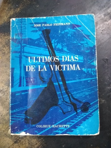 Últimos Días De La Víctima. Jose Pablo Feinmann