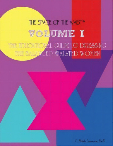 Volume I - The Educational Guide To Dressing The Balanced-waisted Women By Body Shape, De Melody Edmondson. Editorial Createspace Independent Publishing Platform, Tapa Blanda En Inglés