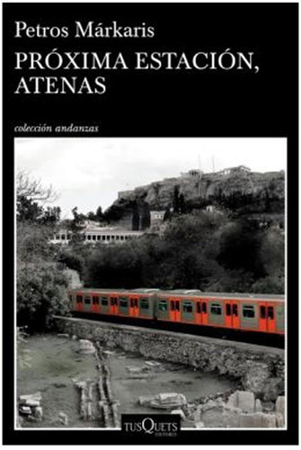 Proxima Estacion, Atenas, De Petros Márkaris. Editorial Tusquets, Edición 1 En Español