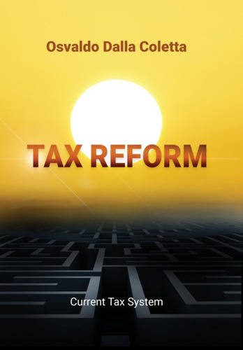 Tax Reform: Currenty Tax System, De Osvaldo Dalla Coletta. Série Não Aplicável, Vol. 1. Editora Clube De Autores, Capa Mole, Edição 1 Em Inglês, 2023