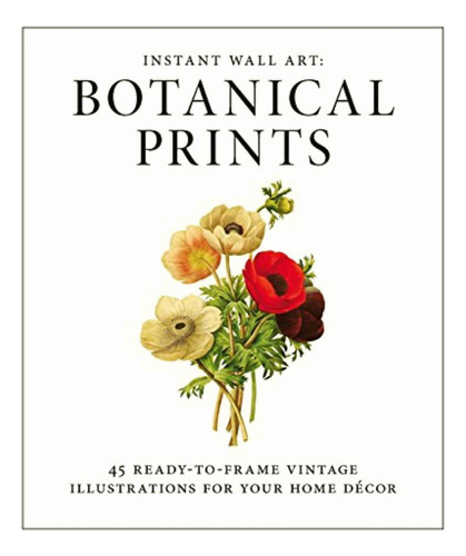 Instant Wall Art Botanical Prints: 45 Ready-to-frame Vintage