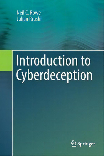 Introduction To Cyberdeception, De Neil C. Rowe., Vol. 1. Editorial Springer International Publishing Ag, Tapa Blanda En Inglés
