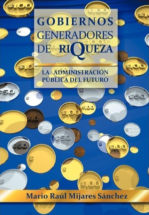 Libro Gobiernos Generadores De Riqueza : La Administracio...