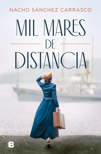 Mil Mares De Distancia, De Sánchez Carrasco, Nacho. Editorial B (ediciones B), Tapa Dura En Español