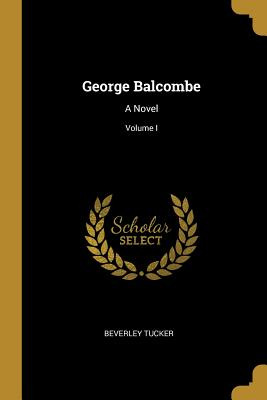Libro George Balcombe: A Novel; Volume I - Tucker, Beverley
