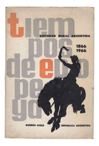 Sociedad Rural Argentina Tiempos De Epopeya 1866 - 1966 Raro