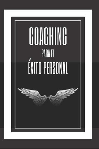 Libro: Coaching Para El Éxito Personal: Entrena Tu Mente Y