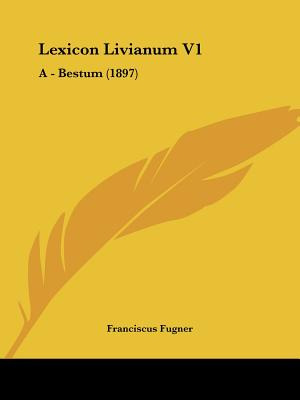 Libro Lexicon Livianum V1: A - Bestum (1897) - Fugner, Fr...