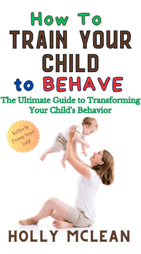 Libro: How To Train Your Child To Behave: The Ultimate Guide
