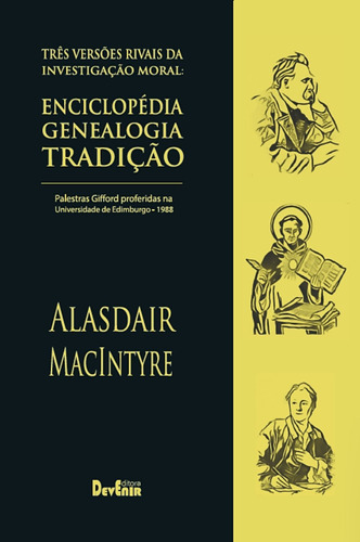 Três Versões Rivais Da Investigação Moral: Enciclopédia, Genealogia, Tradição, De Alasdair Macintyre. Editora Devenir, Capa Mole, Edição 1 Em Português, 2022