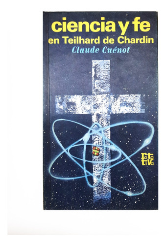 Ciencia Y Fe En Teilhard De Chardin - Claude Cuénot