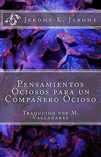 Pensamientos Ociosos Para Un Companero Ocioso, De Jerome K Jerome. Editorial Createspace Independent Publishing Platform, Tapa Blanda En Español