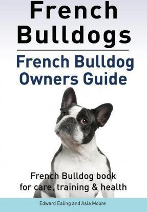 French Bulldogs. French Bulldog Owners Guide. French Bull...
