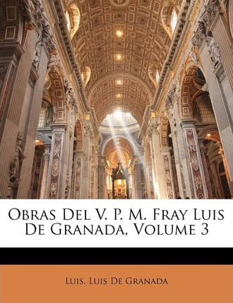Libro Obras Del V. P. M. Fray Luis De Granada, Volume 3 -...