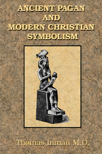 Ancient Pagan And Modern Christian Symbolism, De Thomas Inman. Editorial Book Tree,us, Tapa Blanda En Inglés