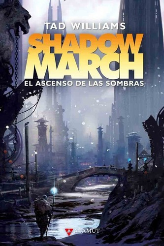 Shadowmarch El Ascenso De Las Sombras - Tad Williams, de Tad Williams. Editorial Alamut en español