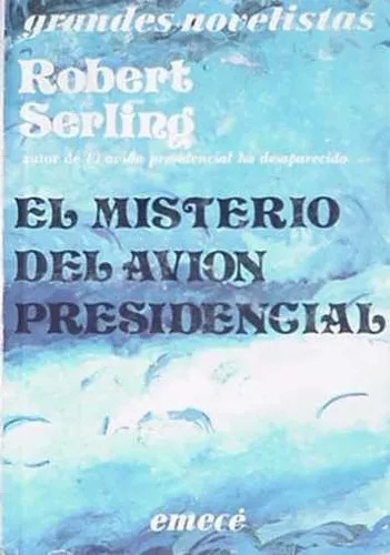 Robert J. Serling: El Misterio Del Avion Presidencial