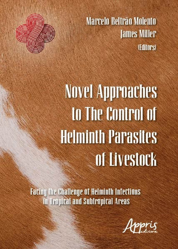 Novel approaches to the control of helminth parasites of livestock: facing the challenge of helminth infections in tropical and subtropical areas, de (Coordenador ial) Molento, Marcelo Beltrão/ (Coordenador ial) Miller, James. Appris Editora e Livraria Eireli - ME, capa mole em inglês, 2018