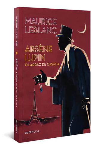 Arsène Lupin: o ladrão de casaca, de Leblanc, Maurice. Editora Autêntica, capa mole em português, 2023