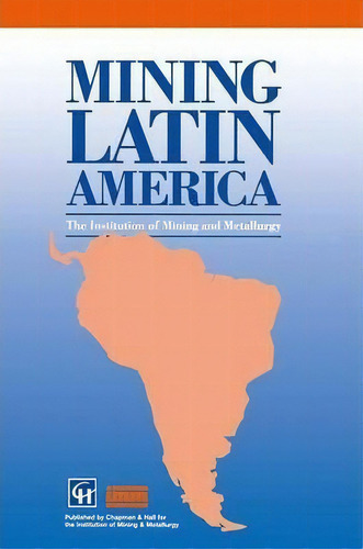 Mining Latin America / Mineria Latinoamericana : Challenges In The Mining Industry / Desafios Par..., De Institution Of Mining And Metallurgy. Editorial Springer, Tapa Blanda En Inglés