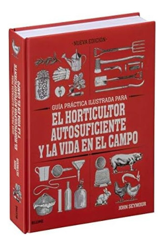 Libro: Guía Práctica Para El Horticultor Autosuficiente Y La